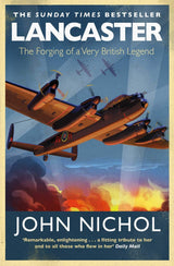 Lancaster the Forging of a British Legend by John Nichols