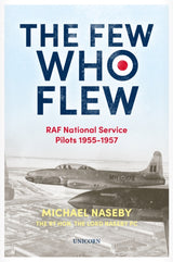 The Few Who Flew - RAF National Service Pilots by Michael Naseby