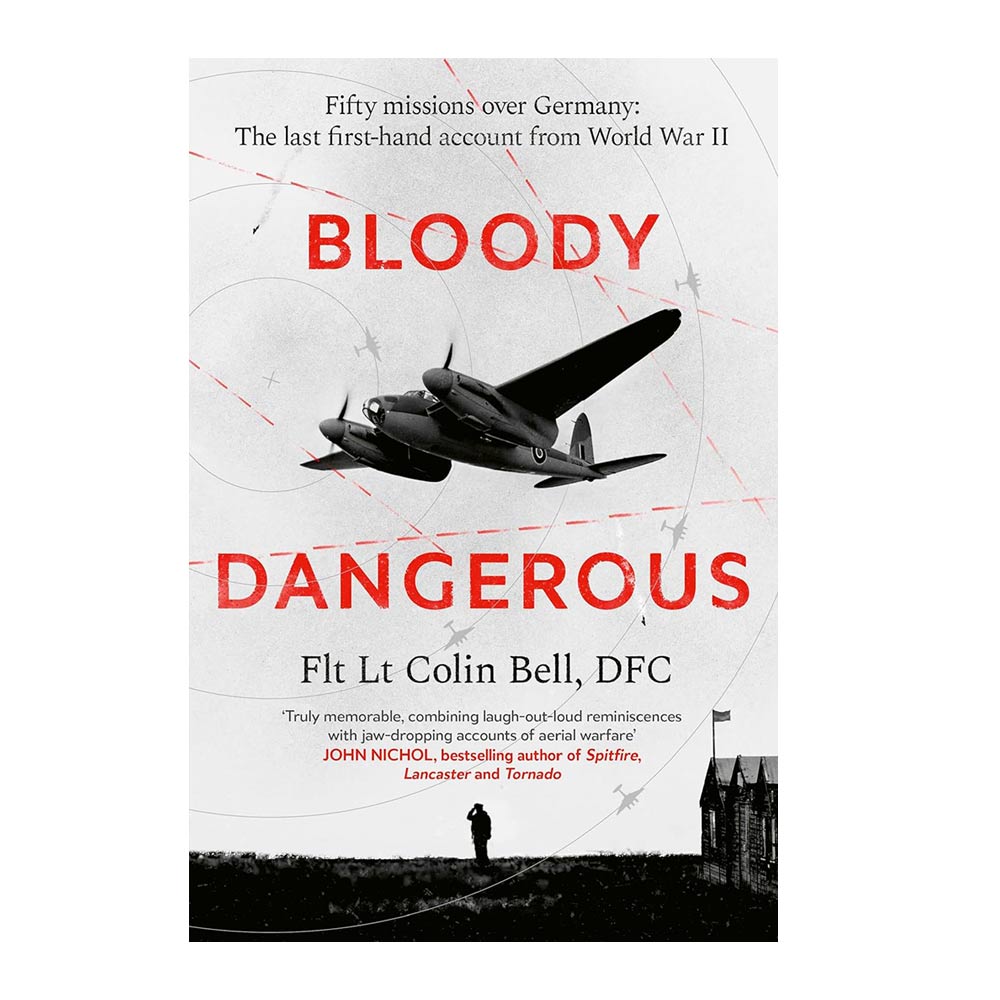 Cover of "Bloody Dangerous" by Flt Lt Colin Bell, depicting his journey from pre-war London to the Blitz and elite bombing missions.