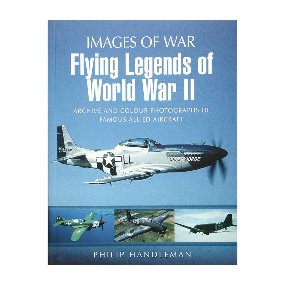 Images of War Flying Legends of World War Two