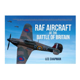 RAF Aircraft of The Battle of Britain By Lee Chapman