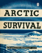 Air Ministry Pamphlet 226 - Arctic Survival